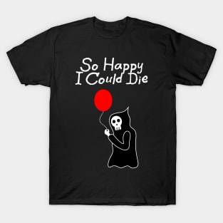 So Happy I Could Die T-Shirt